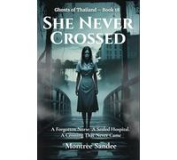 She Never Crossed: A Forgotten Nurse. A Sealed Hospital. A Crossing That Never Came. (Ghosts of Thailand Series)