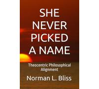 SHE NEVER PICKED A NAME: Theocentric Philosophical Alignment