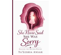 She Never Said She Was Sorry: Healing The Mother Wound