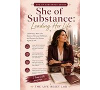 SHE OF SUBSTANCE: LEADING WITH PURPOSE: A Roadmap for Mid-Career Growth, Authentic Leadership, and Personal Fulfilment for Women Aged 35-44