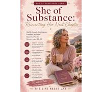 SHE OF SUBSTANCE: REINVENTING HER FUTURE: Navigating Life Transitions, Rediscovering Identity, and Achieving New Goals for Women Aged 45-54