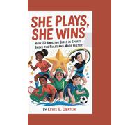 SHE PLAYS,SHE WINS: How 20 Amazing Girls in Sports Broke the Rules and Made History