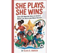 SHE PLAYS,SHE WINS: How 20 Amazing Girls in Sports Broke the Rules and Made History