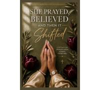 She Prayed, Believed And Then It Shifted: A Faith-Filled Manifestation Journal for Women