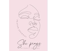 She Prays Without Ceasing: A Daily Prayer Journal for Christian Women featuring the ACTS Prayer Method