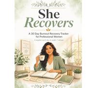 She Recovers: A 30 Day Burnout Recovery Tracker for Professional Women to Restore Energy and Reclaim Balance