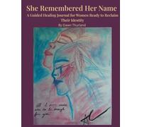 She Remembered Her Name: A Guided Healing Journal for Women Ready to Reclaim Their Identity
