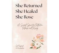 She Returned. She Healed. She Rose.: A Sacred Space for Reflection, Release and Rising