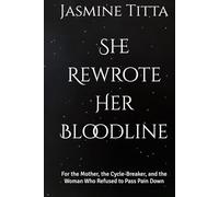 She Rewrote Her Bloodline: For the Mother, the Cycle-Breaker, and the Woman Who Refused to Pass Pain Down (The Architect of YOU!)