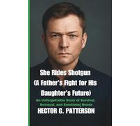 She Rides Shotgun (A Father’s Fight for His Daughter’s Future): An Unforgettable Story of Survival, Betrayal, and Emotional Bonds (Twisted Tales Chronicles)