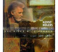 She Rides Wild Horses by Kenny Rogers (1999-05-11)