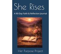 She Rises: A 90-Day Faith & Reflection Journal