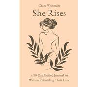 She Rises: A 90-Day Guided Journal for Women Rebuilding Their Lives