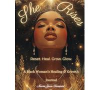She Rises: A Black Woman’s Healing & Growth Journal: Reset. Heal. Grow. Glow.