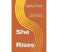 She Rises: A Midlife Woman's Intimacy Guide To Reconnection & Reclaiming Her Sensual Self (The Intimacy Series)