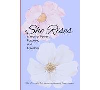 She Rises- A Year of Power, Purpose, and Freedom: A Journal for recovery, wellbeing, trauma, and self-discovery