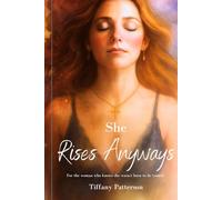 She Rises Anyways: For the woman who knows she wasn't born to be tamed.