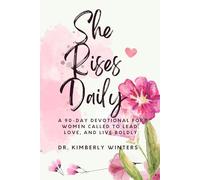 She Rises Daily: A 90-Day Devotional for Women Called to Lead, Love, and Live Boldly
