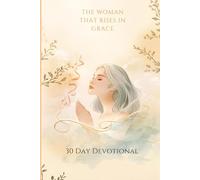 She Rises In Grace: A 30 Day Devotional For the Woman Becoming Herself Again (She Rises in Grace Series)