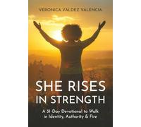 She Rises In Strength: A 31 Day Devotional to Walk in Identity, Authority & Fire