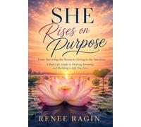 SHE Rises on Purpose: From Surviving the Storm to Living in the Sunshine: A Real-Life Guide to Healing, Growing, and Building a Life You Love