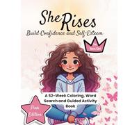 She Rises: Pink Edition of The Confidence Series for Teen Girls: A 52-Week Word Search, Coloring & Guided Activity Book to Build Confidence and ... Rises: The Confidence Series for Teen Girls)