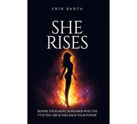 SHE RISES: Rewire Your Mind, Remember Who the F*ck You Are & Take Back Your Power