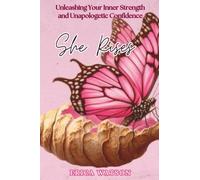 She Rises: Unleashing Your Inner Strength and Unapologetic Confidence