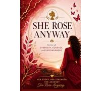 She Rose Anyway: Stories of Strength, Courage, and Empowerment: 5 (Women Empowerment)