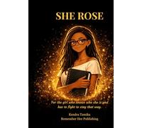 She Rose: For the girl who knows who she is and has to fight to stay that way (Remember Her Universe)