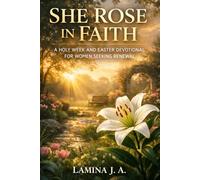 SHE ROSE IN FAITH: A HOLY W ND EASTER DEVOTIONAL FOR WOMEN SEEKING RENEWAL (Faith Beyond the Cross)