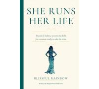 She Runs Her Life: Practical Habits, Systems & Skills for a Woman Ready to Take the Reins (The Blissful Woman Series: Not just a good life. A blissful one.)