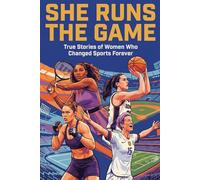 She Runs the Game: True Stories of Women Who Changed Sports Forever: Inspiring True Stories of Courage, Resilience, and the Women Who Refused to Be ... Teens, and Anyone Who Needs to Believe Again