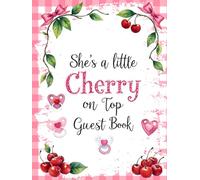 She’s a Little Cherry on Top: Baby Shower Guest Book for Baby Girl: Cherry & Dessert-Themed Keepsake Baby Shower Sign-In Book with Guest Spaces, Gift ... Book for Boys, Girls & Gender Neutral Shower