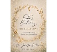 She’s Evolving the Collective Workbook: A Haven for Becoming, Covering, and Transformation (She’s Evolving™ Series)