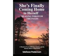 She’s Finally Coming Home to Herself: Healing Through the Pages: A Memoir of Love Addiction, Trauma, and the Journey Home to Self-Worth