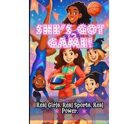 She’s Got Game!: Real Girls. Real Sports. Real Power.