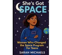 She’s Got Space: Women Who Changed the Space Program For Teens