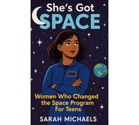 She’s Got Space: Women Who Changed the Space Program For Teens