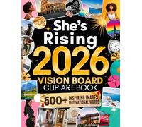 She’s Rising: The Vision Board Clip Art Book for Women Stepping Into Their Best Year - 500+ Inspiring Images, Motivational Words & Positive Affirmations to Attract Confidence, Success & Abundance
