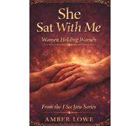 She Sat With Me: Women Holding Women (The I See You Series)