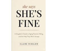She says: She's Fine: A Daughter’s Guide to Aging Parents, Falling, and the Help They Won’t Accept