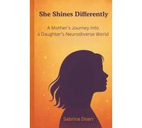She Shines Differently: A Mother's Journey into a Daughter's Neurodiverse World