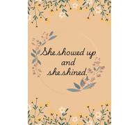She showed up, and she shined.: Gift Notebook Journal for friends and family