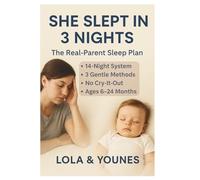 She Slept in 3 Nights: The Real-Parent Sleep Plan: How 2 Exhausted Parents Built a Data-Driven 14-Night System - 3 Gentle Methods, Zero Cry-It-Out, Science-Backed for Babies 6-24 Months