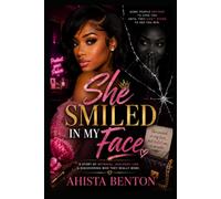 She Smiled in My Face: A Story of Betrayal, Jealousy, Lies, and Discovering Who They Really Were