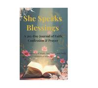 She Speaks Blessings: A 365-Day Journal of Faith, Confession and Prayer: A Yearly Journey of Hope, Gratitude, and Daily Communion with God