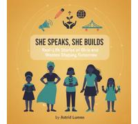 She Speaks, She Builds: Real-Life Stories of Girls and Women Shaping Tomorrow