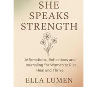 She Speaks Strength: Affirmations, Reflections and Journaling for Women to Rise, Heal and Thrive