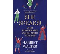 She Speaks!: What Shakespeare's Women Might Have Said